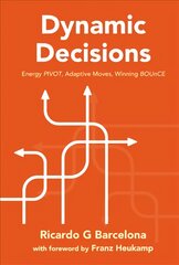 Dynamic Decisions: Energy Pivot, Adaptive Moves, Winning Bounce цена и информация | Книги по экономике | pigu.lt