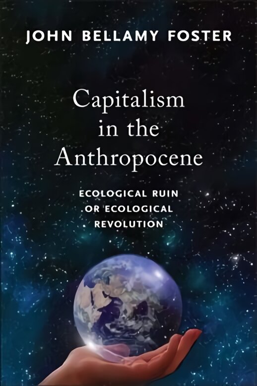 Capitalism in the Anthropocene: Ecological Ruin or Ecological Revolution kaina ir informacija | Socialinių mokslų knygos | pigu.lt
