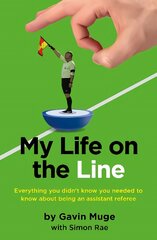 My Life on the Line: Everything you didn't know you needed to know about being an assistant referee цена и информация | Биографии, автобиогафии, мемуары | pigu.lt