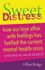 Sweet Distress: How our love affair with feelings has fuelled the current mental health crisis (and what we can do about it) цена и информация | Самоучители | pigu.lt