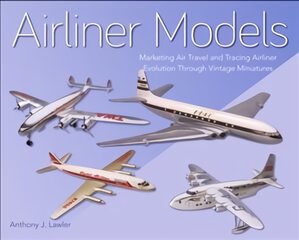 Airliner Models: Marketing Air Travel and Tracing Airliner Evolution Through Vintage Miniatures kaina ir informacija | Kelionių vadovai, aprašymai | pigu.lt