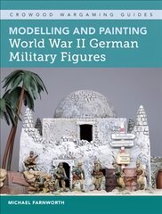 Modelling and Painting World War II German Military Figures kaina ir informacija | Knygos apie sveiką gyvenseną ir mitybą | pigu.lt