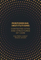 Performing Institutions: Contested Sites and Structures of Care New edition цена и информация | Энциклопедии, справочники | pigu.lt