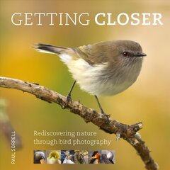 Getting Closer: Rediscovering Nature Through Bird Photography цена и информация | Книги об искусстве | pigu.lt