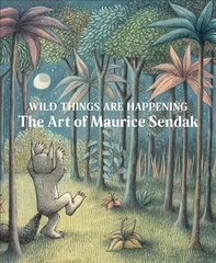 Wild Things are Happening: The Art of Maurice Sendak цена и информация | Книги об искусстве | pigu.lt