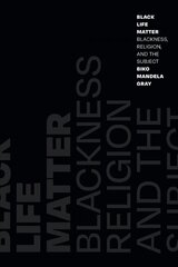 Black Life Matter: Blackness, Religion, and the Subject kaina ir informacija | Dvasinės knygos | pigu.lt