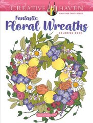 Creative Haven Fantastic Floral Wreaths Coloring Book цена и информация | Книги для малышей | pigu.lt