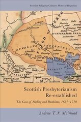 Scottish Presbyterianism Re-Established: The Case of Stirling and Dunblane, 1687-1710 kaina ir informacija | Istorinės knygos | pigu.lt