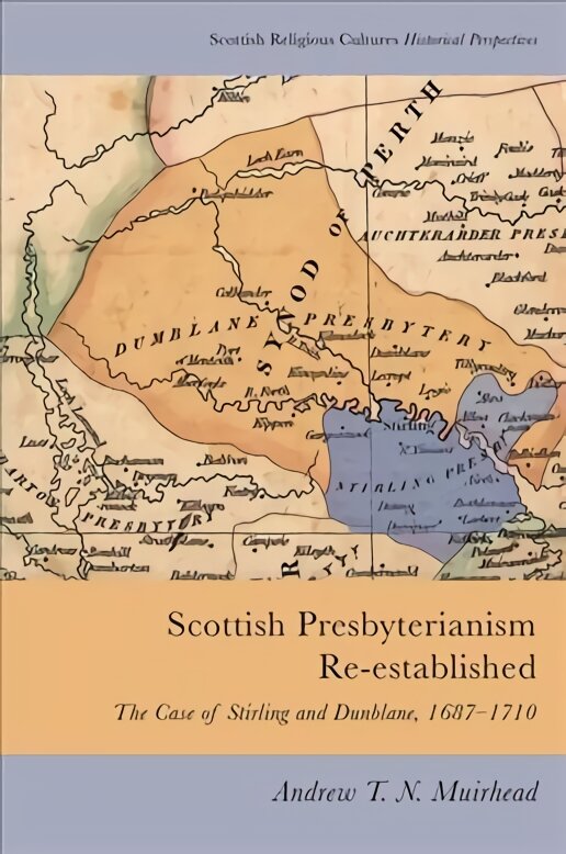 Scottish Presbyterianism Re-Established: The Case of Stirling and Dunblane, 1687-1710 kaina ir informacija | Istorinės knygos | pigu.lt