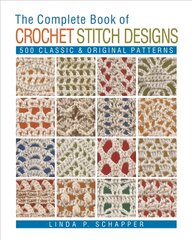 Complete Book of Crochet Stitch Designs: 500 Classic & Original Patterns Revised ed. цена и информация | Книги об искусстве | pigu.lt