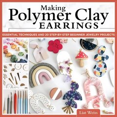 Making Polymer Clay Earrings: Essential Techniques and 20 Step-by-Step Beginner Jewelry Projects цена и информация | Книги о питании и здоровом образе жизни | pigu.lt