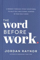 Word Before Work: A Monday-Through-Friday Devotional to Help You Find Eternal Purpose in Your Daily Work цена и информация | Самоучители | pigu.lt