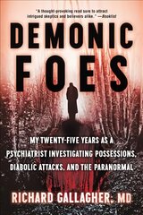 Demonic Foes: My Twenty-Five Years as a Psychiatrist Investigating Possessions, Diabolic Attacks, and the Paranormal kaina ir informacija | Dvasinės knygos | pigu.lt