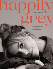 Happily Grey: Stories, Souvenirs, and Everyday Wonders from the Life In Between цена и информация | Биографии, автобиогафии, мемуары | pigu.lt