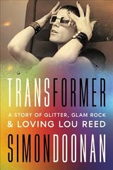 Transformer: A Story of Glitter, Glam Rock, and Loving Lou Reed цена и информация | Книги об искусстве | pigu.lt