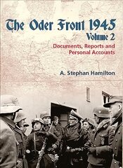 Oder Front 1945, Volume 2: Documents, Reports & Personal Accounts, Volume 2 цена и информация | Исторические книги | pigu.lt