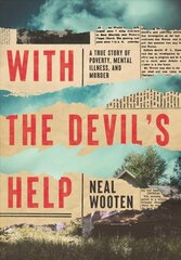 With the Devil's Help: A True Story of Poverty, Mental Illness, and Murder цена и информация | Биографии, автобиогафии, мемуары | pigu.lt