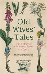 Old Wives' Tales The History of Remedies, Charms and Spells kaina ir informacija | Saviugdos knygos | pigu.lt