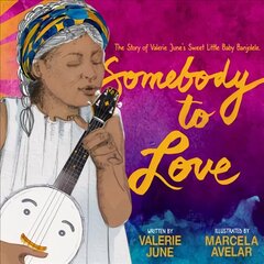 Somebody to Love: The Story of Valerie June's Sweet Little Baby Banjolele kaina ir informacija | Knygos paaugliams ir jaunimui | pigu.lt