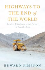 Highways to the End of the World: Roads, Roadmen and Power in South Asia kaina ir informacija | Socialinių mokslų knygos | pigu.lt