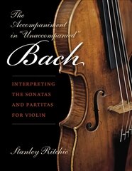 Accompaniment in Unaccompanied Bach: Interpreting the Sonatas and Partitas for Violin kaina ir informacija | Knygos apie meną | pigu.lt