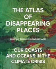 Atlas of Disappearing Places: Our Coasts and Oceans in the Climate Crisis kaina ir informacija | Socialinių mokslų knygos | pigu.lt