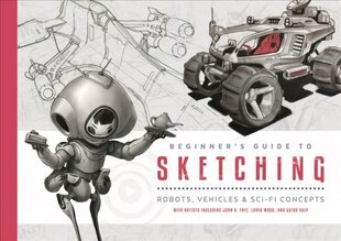 Beginner's Guide to Sketching: Robots, Vehicles & Sci-fi Concepts kaina ir informacija | Knygos apie sveiką gyvenseną ir mitybą | pigu.lt