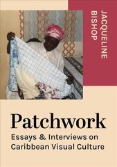 Patchwork: Essays & Interviews on Caribbean Visual Culture New edition цена и информация | Книги об искусстве | pigu.lt