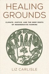 Healing Grounds: Climate, Justice, and the Deep Roots of Regenerative Farming kaina ir informacija | Socialinių mokslų knygos | pigu.lt