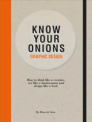 Know Your Onions: Graphic Design: How to Think Like a Creative, Act Like a Businessman and Design Like a God kaina ir informacija | Knygos apie meną | pigu.lt