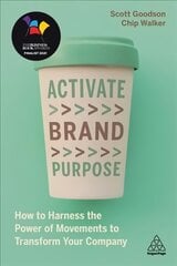 Activate Brand Purpose: How to Harness the Power of Movements to Transform Your Company цена и информация | Книги по экономике | pigu.lt