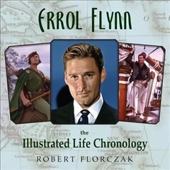 Errol Flynn: The Illustrated Life Chronology kaina ir informacija | Biografijos, autobiografijos, memuarai | pigu.lt