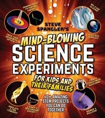 Steve Spangler's Mind-Blowing Science Experiments for Kids and Their Families: 40plus exciting STEM projects you can do together цена и информация | Книги для подростков и молодежи | pigu.lt