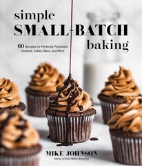 Simple Small-Batch Baking: 60 Recipes for Perfectly Portioned Cookies, Cakes, Bars, and More kaina ir informacija | Receptų knygos | pigu.lt