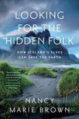 Looking for the Hidden Folk: How Iceland's Elves Can Save the Earth цена и информация | Книги по социальным наукам | pigu.lt