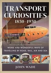 Transport Curiosities, 1850 1950: Weird and Wonderful Ways of Travelling by Road, Rail, Air and Sea цена и информация | Путеводители, путешествия | pigu.lt