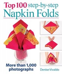 Top 100 Step-By-Step Napkin Folds: More Than 1000 Photographs: More Than 1,000 Photographs цена и информация | Самоучители | pigu.lt