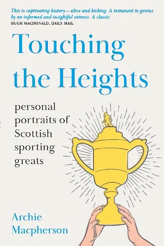 Touching the heights: personal portraits of scottish sporting greats kaina ir informacija | Biografijos, autobiografijos, memuarai | pigu.lt