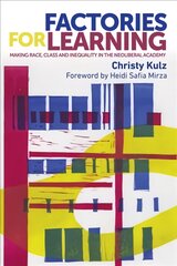Factories for Learning: Making Race, Class and Inequality in the Neoliberal Academy цена и информация | Книги по социальным наукам | pigu.lt