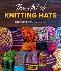 Art of Knitting Hats: 30 Easy-to-Follow Patterns to Create Your Own Colorwork Masterpieces kaina ir informacija | Knygos apie meną | pigu.lt