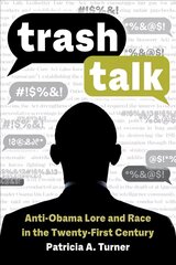 Trash Talk: Anti-Obama Lore and Race in the Twenty-First Century цена и информация | Книги по социальным наукам | pigu.lt