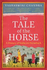 Tale of the horse: a history of India on horseback kaina ir informacija | Istorinės knygos | pigu.lt
