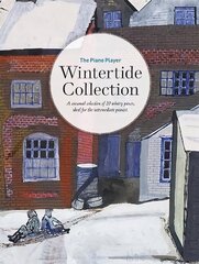 Piano Player: Wintertide Collection: A seasonal selection of 20 wintry pieces, ideal for the intermediate pianist цена и информация | Книги об искусстве | pigu.lt