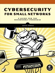 Cybersecurity For Small Networks: A No-Nonsense Guide for the Reasonably Paranoid kaina ir informacija | Ekonomikos knygos | pigu.lt