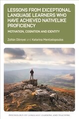 Lessons from Exceptional Language Learners Who Have Achieved Nativelike Proficiency: Motivation, Cognition and Identity цена и информация | Пособия по изучению иностранных языков | pigu.lt