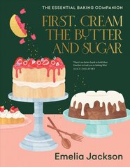 First, Cream the Butter and Sugar: The essential baking companion kaina ir informacija | Receptų knygos | pigu.lt