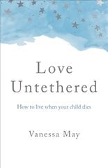 Love Untethered - How to live when your child dies цена и информация | Самоучители | pigu.lt