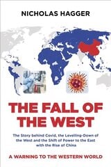 Fall of the West, The: The Story behind Covid, the Levelling-Down of the West and the Shift of Power to the East with the Rise of China kaina ir informacija | Socialinių mokslų knygos | pigu.lt
