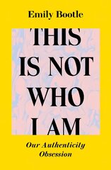 This Is Not Who I Am: Our Authenticity Obsession цена и информация | Книги по социальным наукам | pigu.lt