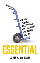 Essential: How the Pandemic Transformed the Long Fight for Worker Justice kaina ir informacija | Ekonomikos knygos | pigu.lt
